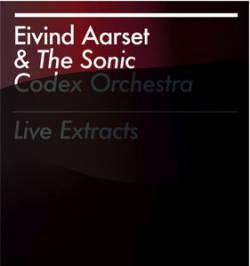 Eivind Aarset : Live Extracts (with The Sonic Codex Orchestra)